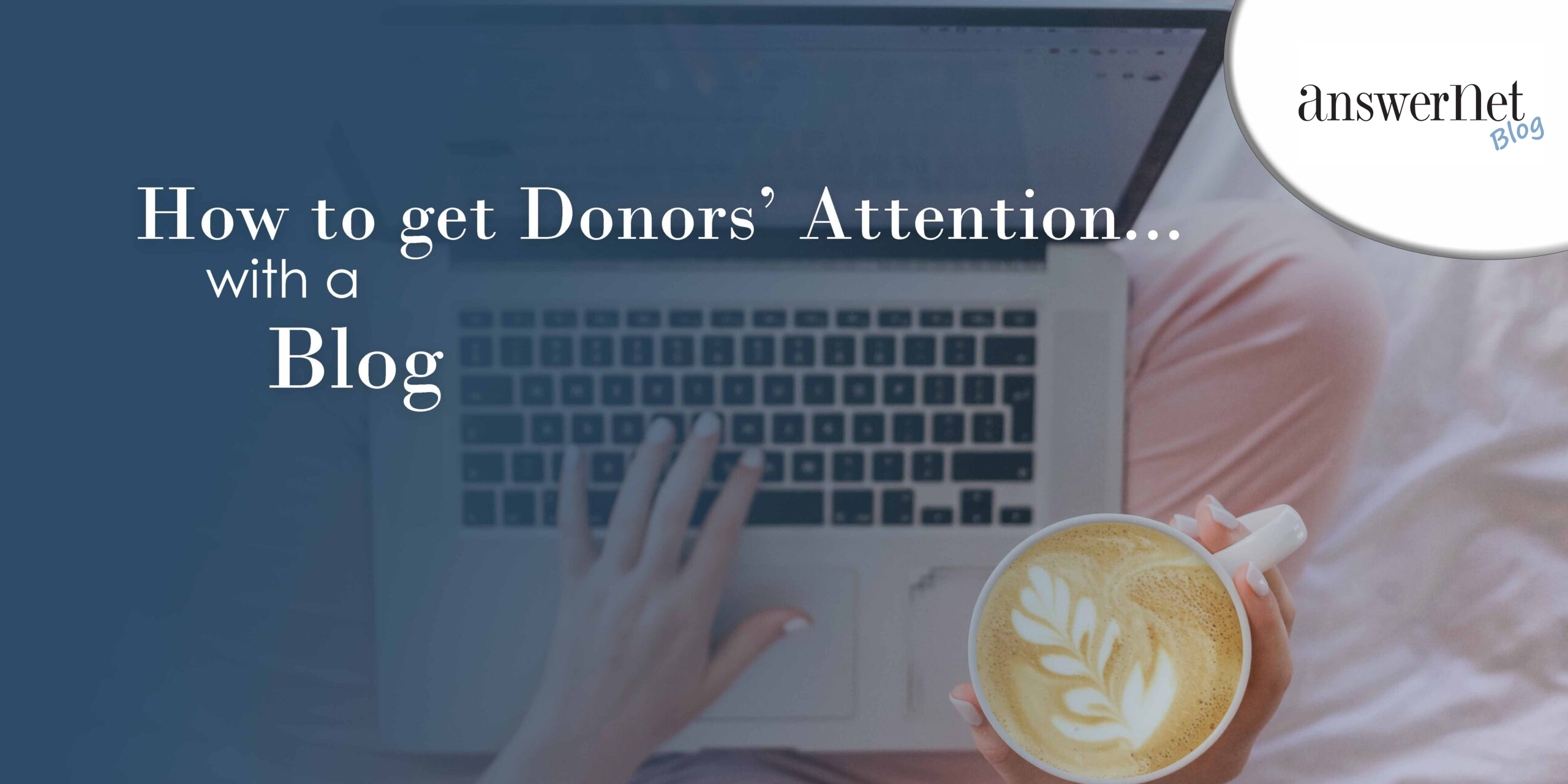 8 Blog Ideas for Nonprofits that Will Get the Attention of Donors