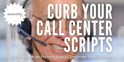 Curb Your Call Center Scripts & Deliver More Personalized Customer Experiences!